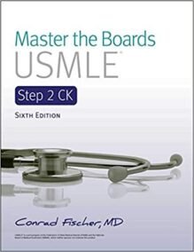 Master the Boards USMLE Step 2 CK 6th Edition by Conrad Fischer, ISBN-13: 978-1506254586