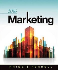 2016 Marketing 18th Edition by William M. Pride, O. C. Ferrell, ISBN-13: 978-1285858340