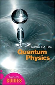 Quantum Physics: A Beginner's Guide by Alastair Rae, ISBN-13: 978-1851683697